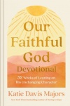 Our Faithful God Devotional - 52 Weeks of Leaning on His Unchanging Character